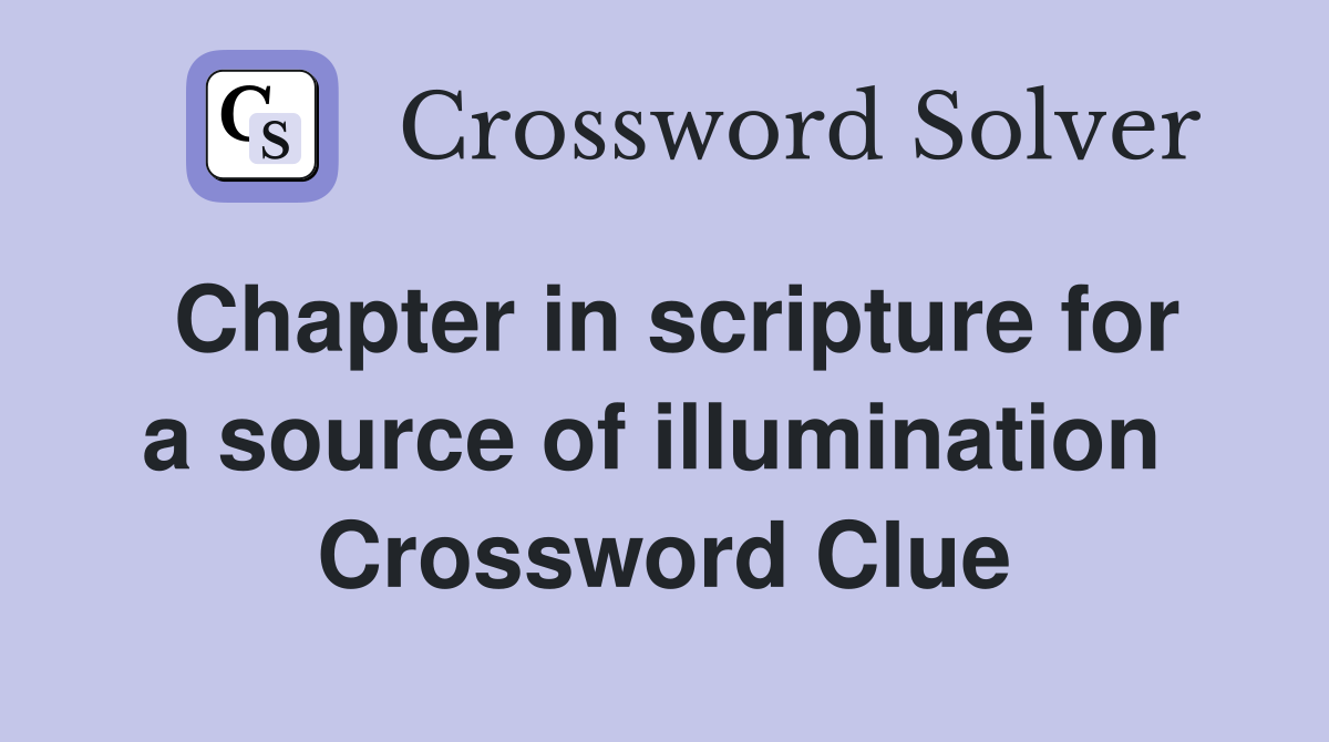 Chapter in scripture for a source of illumination  Crossword Clue