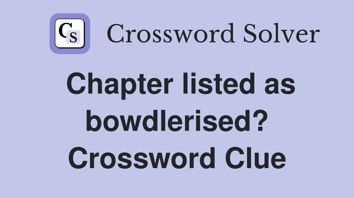 Chapter listed as bowdlerised? Crossword Clue