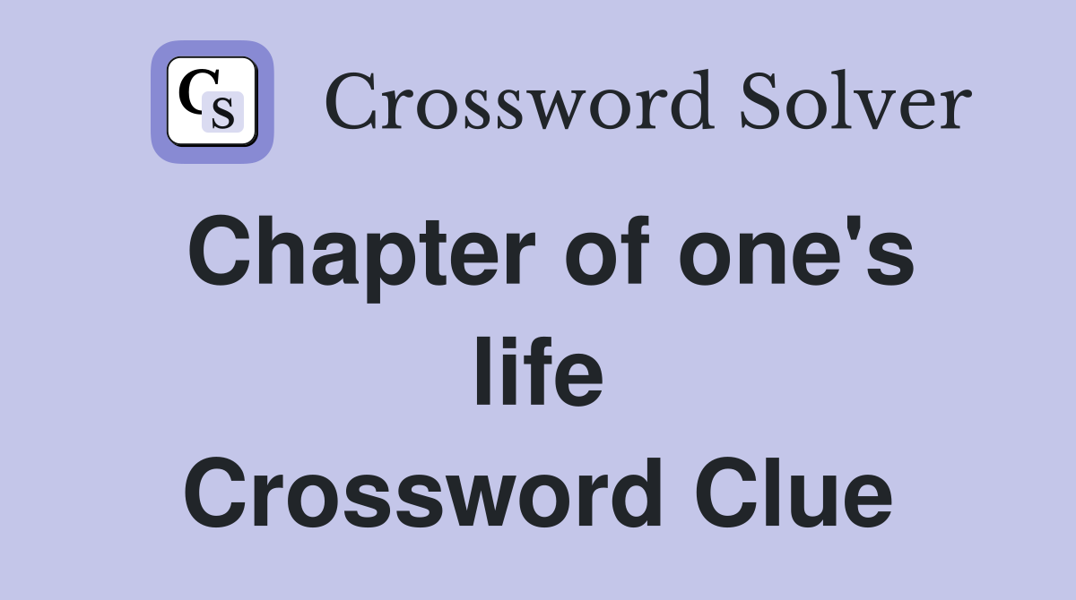Chapter of one's life Crossword Clue