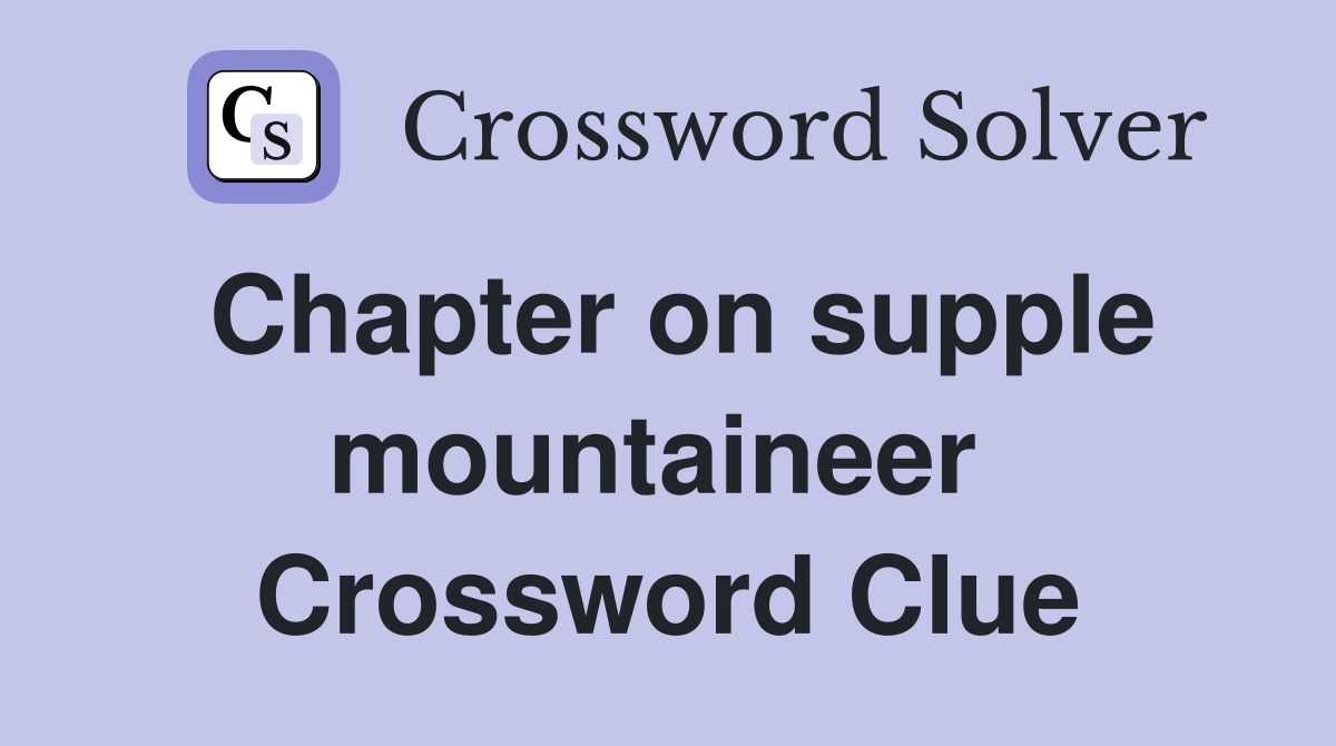 Chapter on supple mountaineer  Crossword Clue