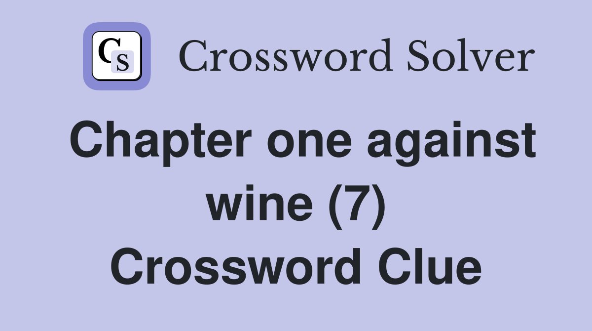 Chapter one against wine (7) Crossword Clue