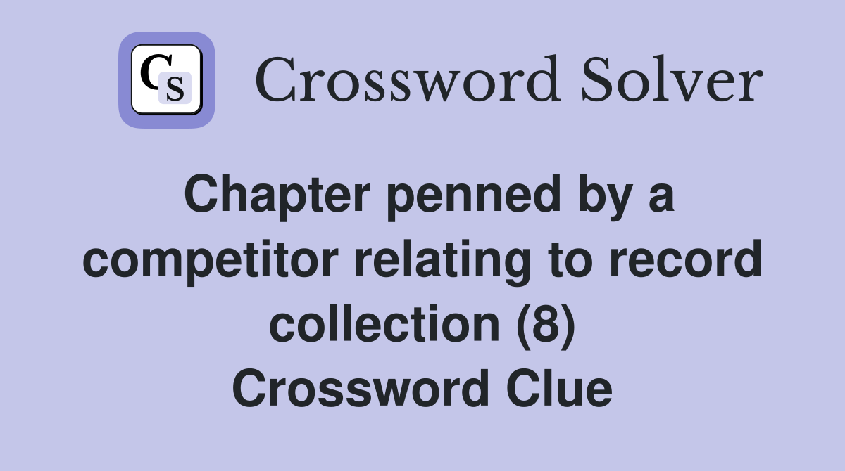 Chapter penned by a competitor relating to record collection (8) Crossword Clue