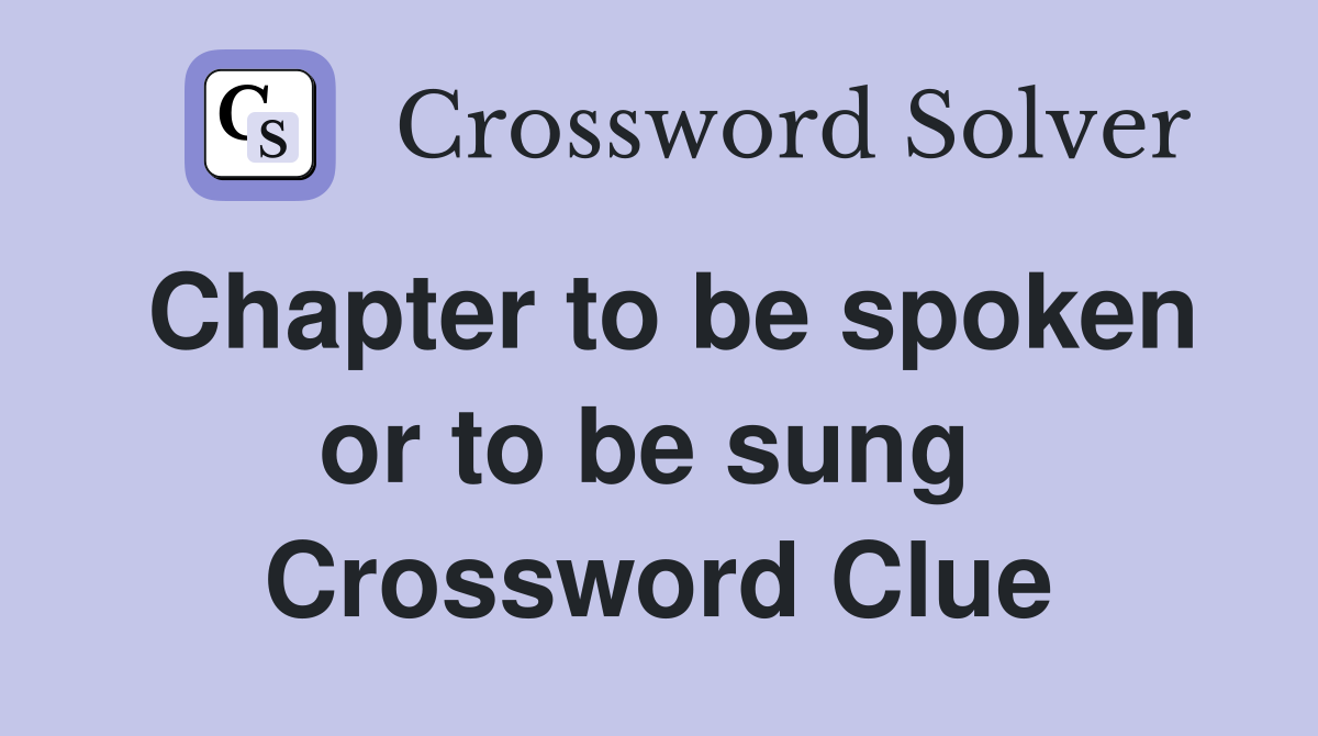 Chapter to be spoken or to be sung  Crossword Clue