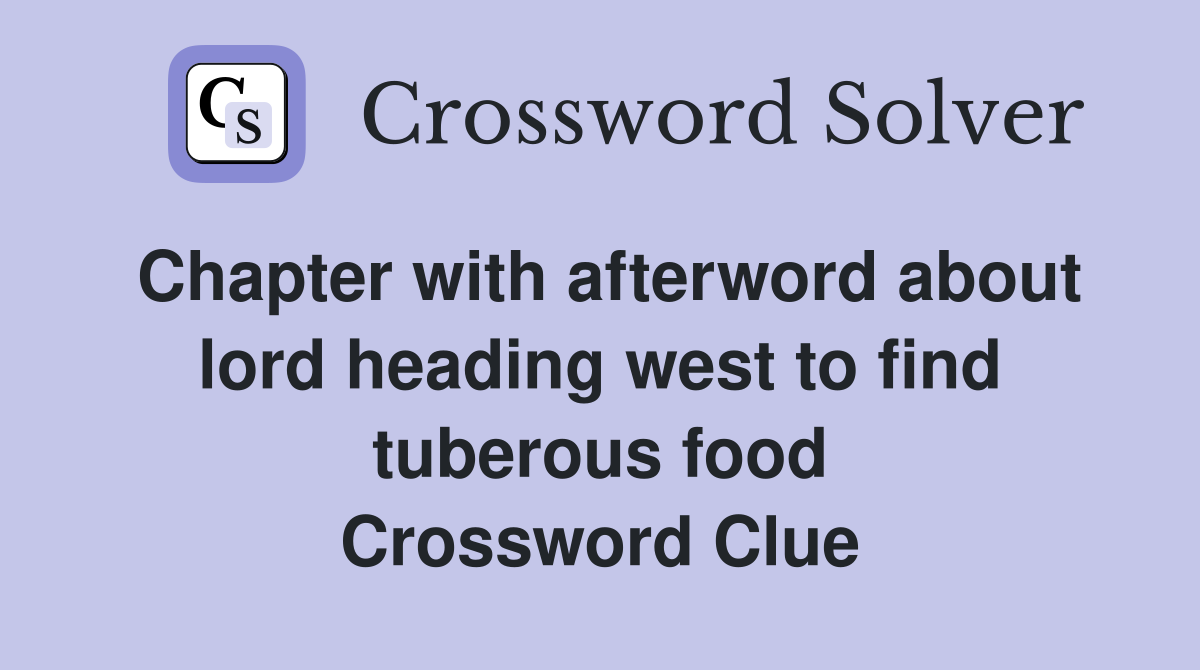 Chapter with afterword about lord heading west to find tuberous food Crossword Clue