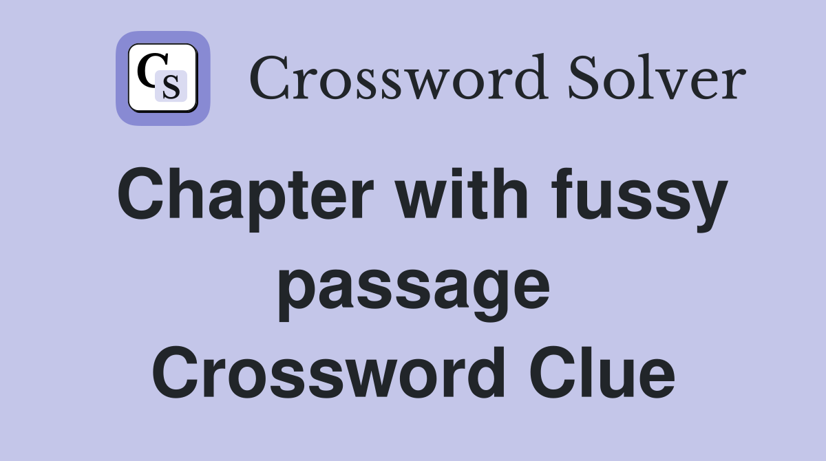 Chapter with fussy passage Crossword Clue