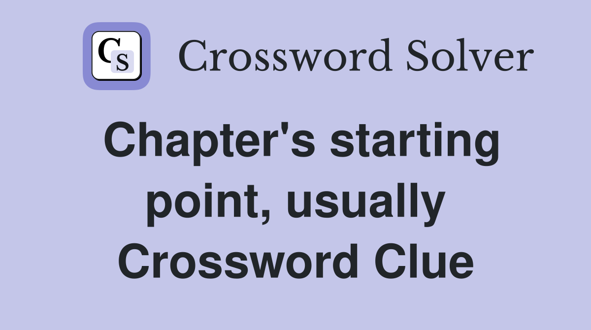 Chapter's starting point, usually Crossword Clue
