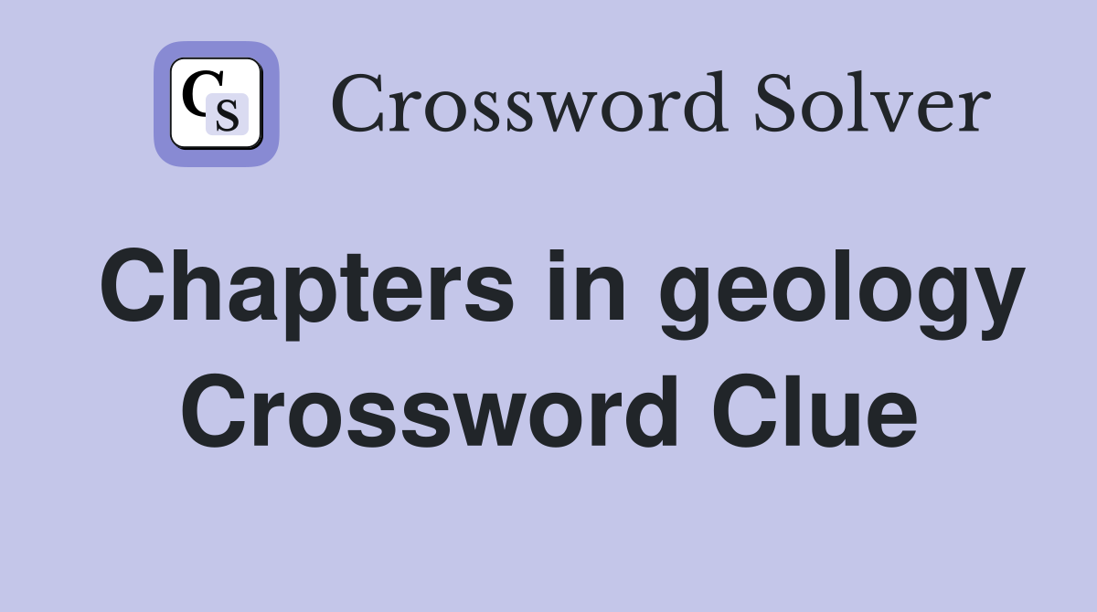 Chapters in geology Crossword Clue