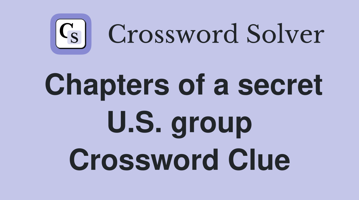 Chapters of a secret U.S. group Crossword Clue