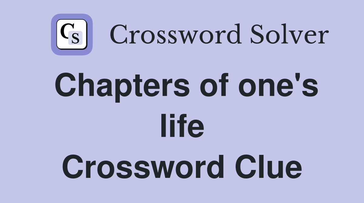 Chapters of one's life Crossword Clue