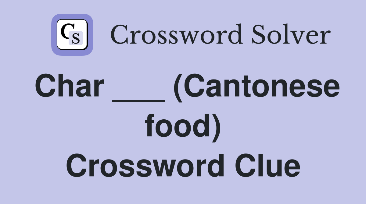 Char ___ (Cantonese food) Crossword Clue