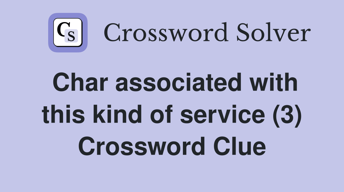 Char associated with this kind of service (3) Crossword Clue