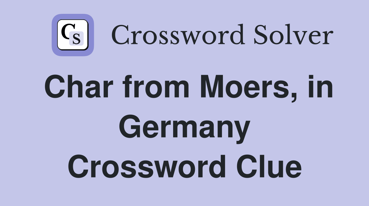 Char from Moers, in Germany Crossword Clue