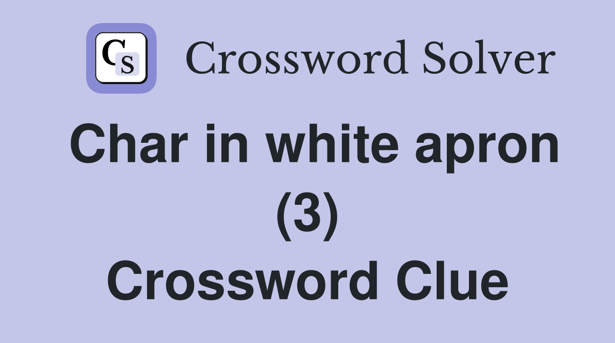 Char in white apron (3) Crossword Clue