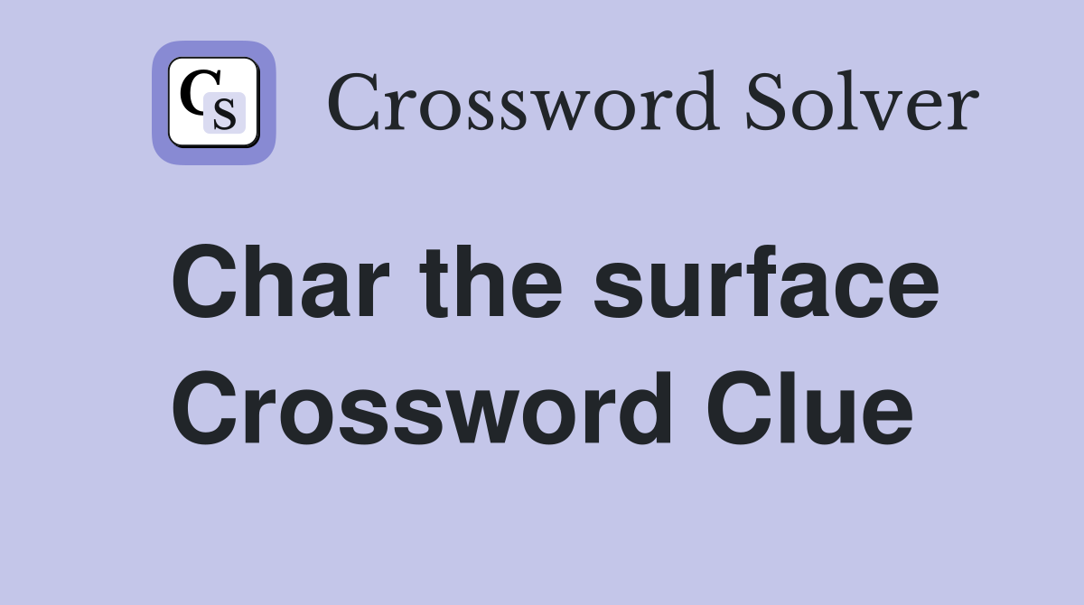 Char the surface Crossword Clue