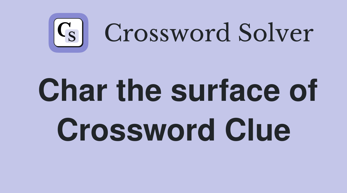 Char the surface of Crossword Clue