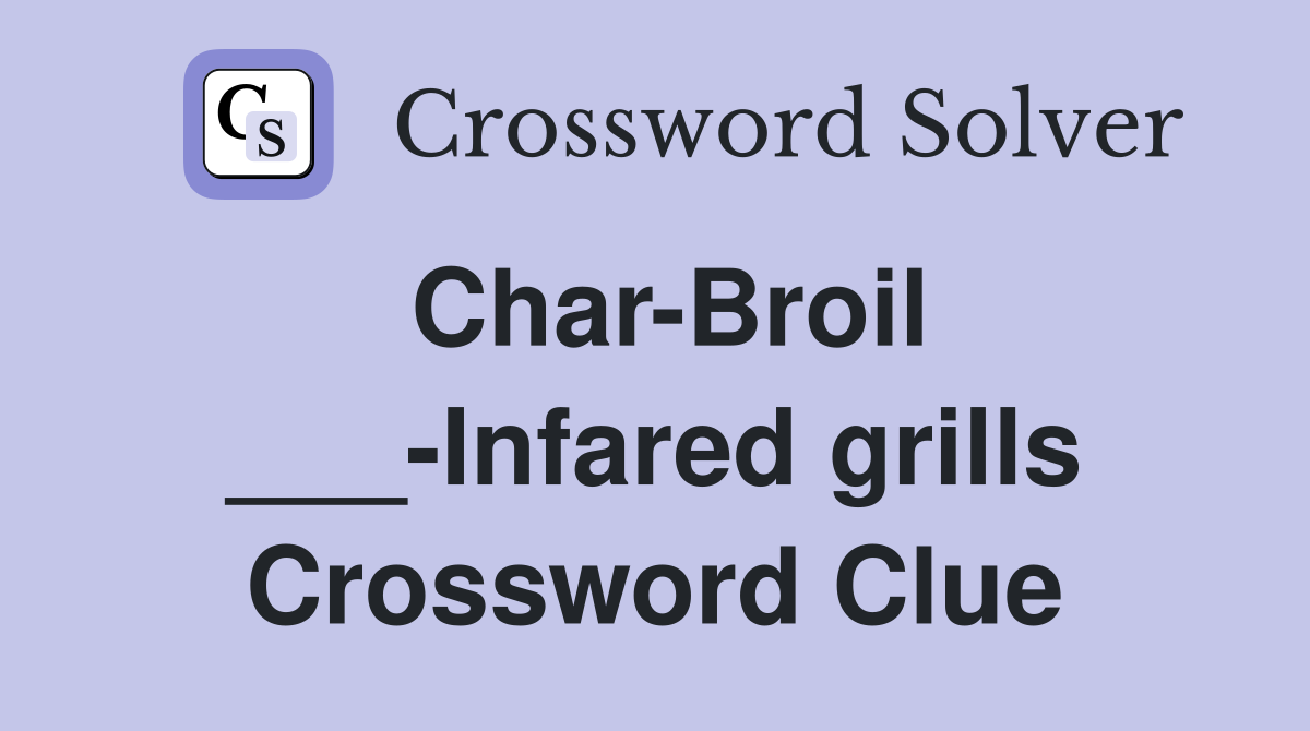 Char-Broil ___-Infared grills Crossword Clue