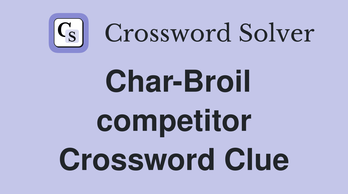 Char-Broil competitor Crossword Clue