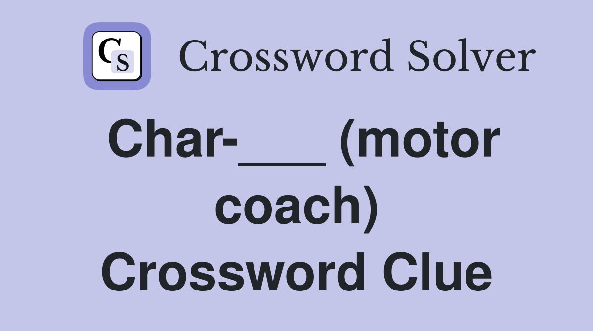 Char-___ (motor coach) Crossword Clue