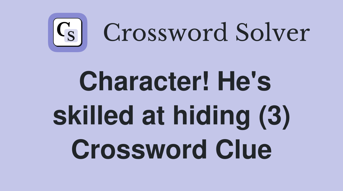 Character! He's skilled at hiding (3) Crossword Clue