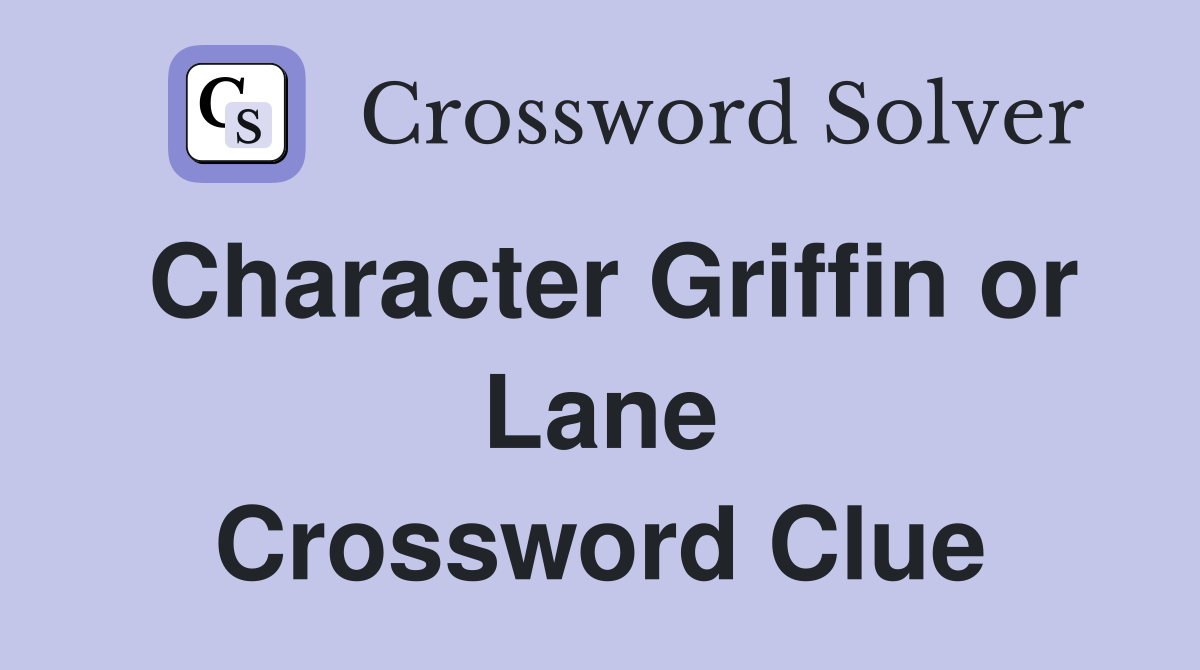 Character Griffin or Lane Crossword Clue