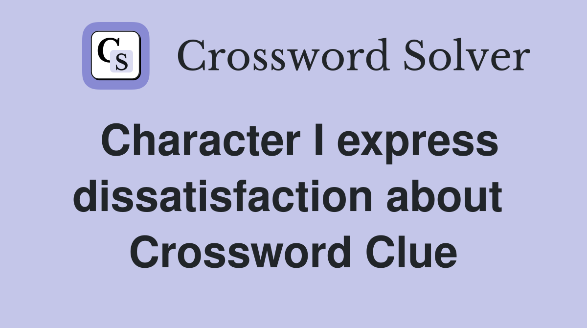 Character I express dissatisfaction about  Crossword Clue