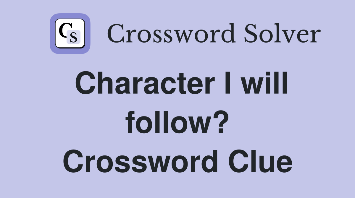 Character I will follow? Crossword Clue