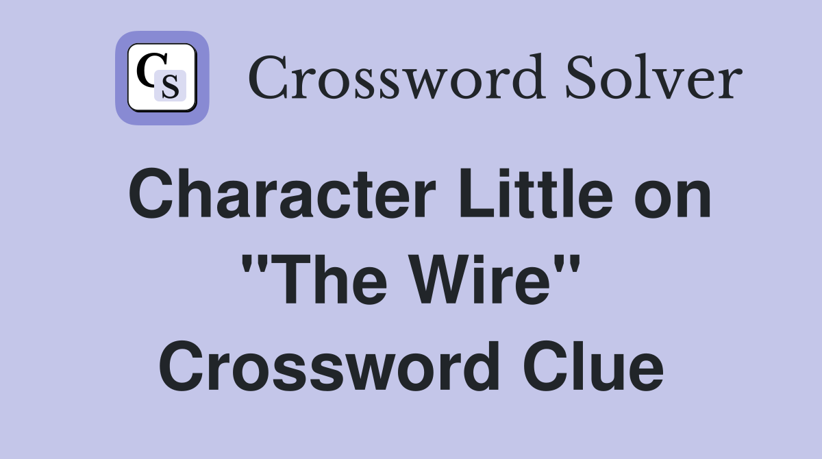 Character Little on "The Wire" Crossword Clue