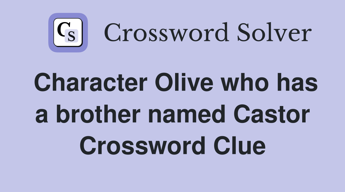 Character Olive who has a brother named Castor Crossword Clue