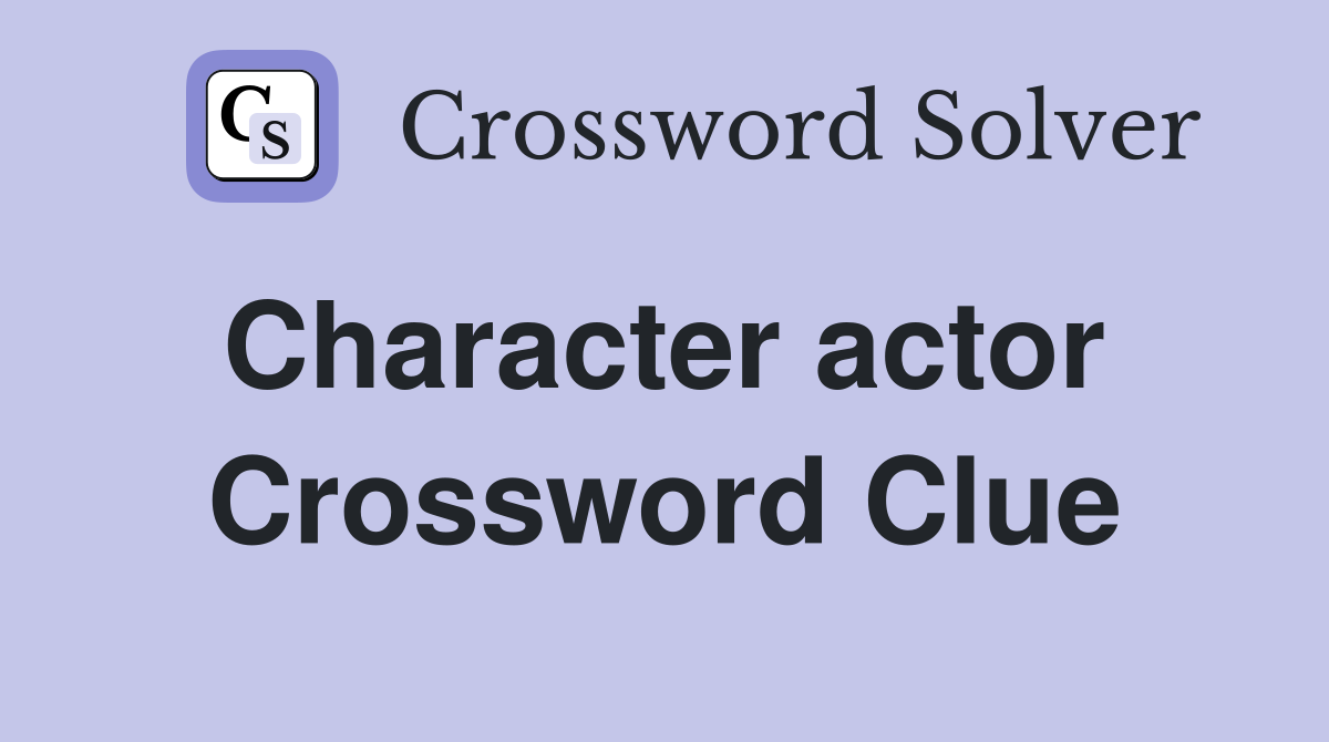 Character actor  Crossword Clue