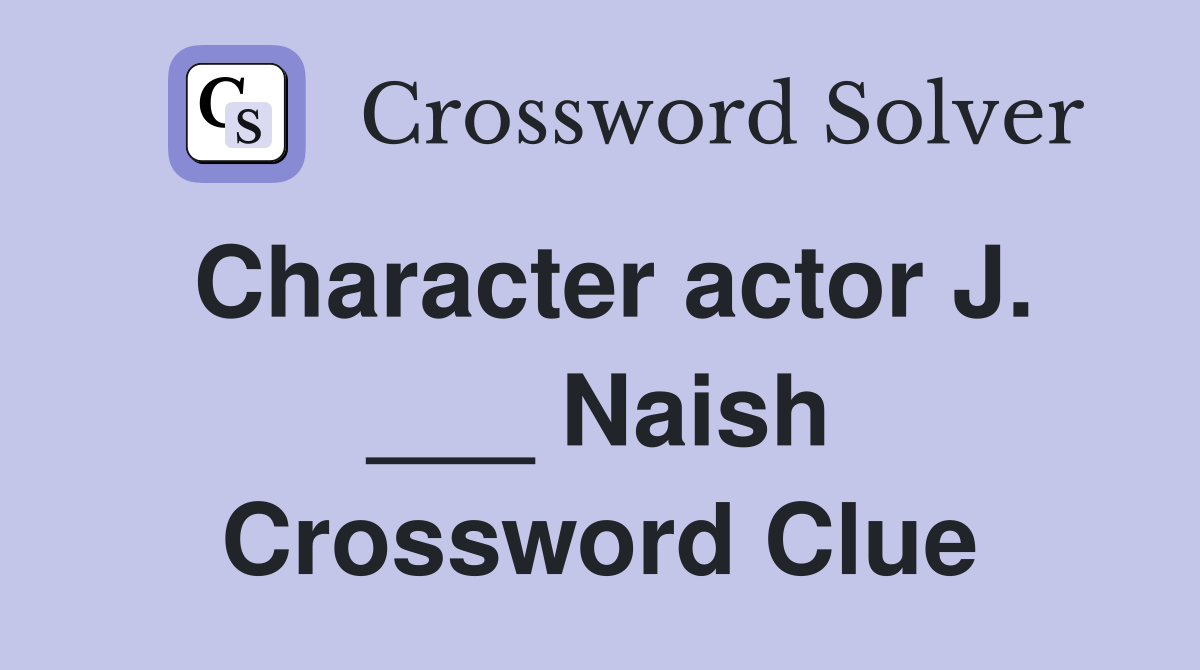 Character actor J. ___ Naish Crossword Clue