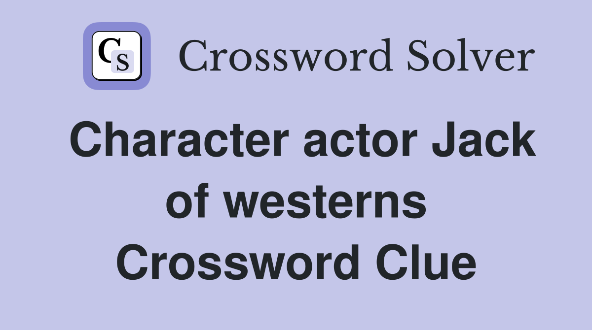 Character actor Jack of westerns Crossword Clue