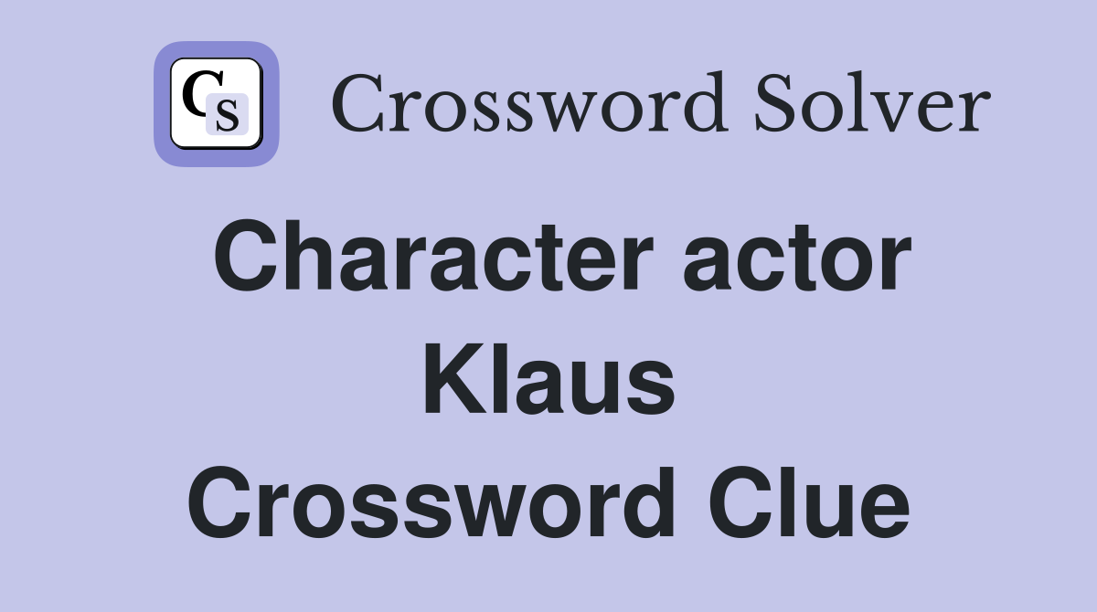 Character actor Klaus Crossword Clue