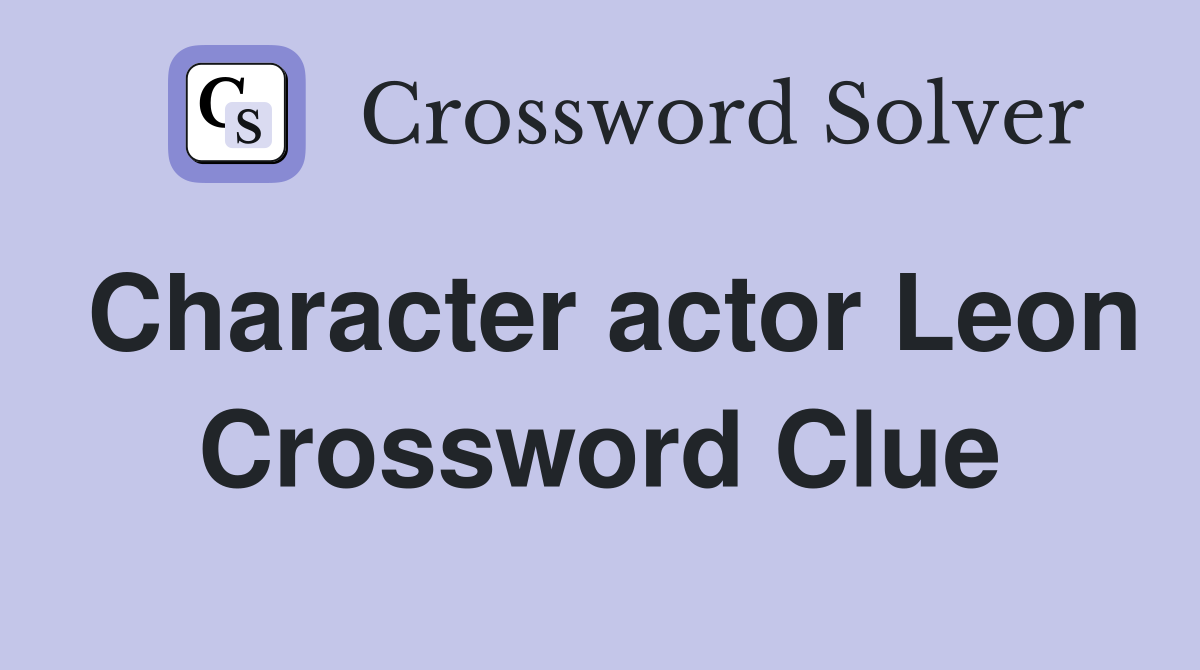 Character actor Leon Crossword Clue
