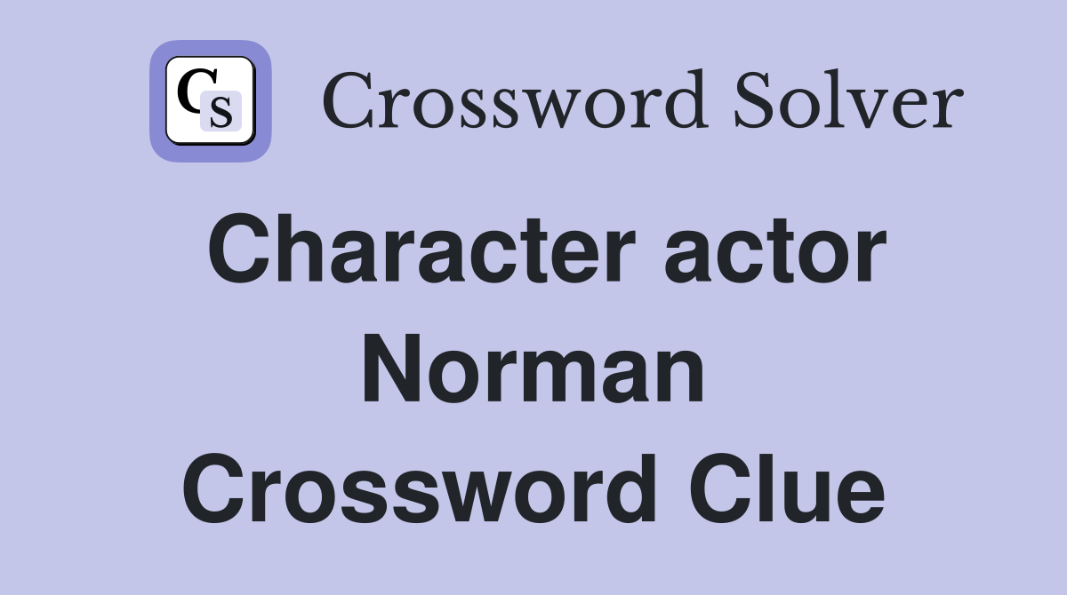 Character actor Norman Crossword Clue