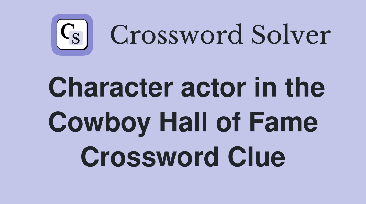 Character actor in the Cowboy Hall of Fame Crossword Clue