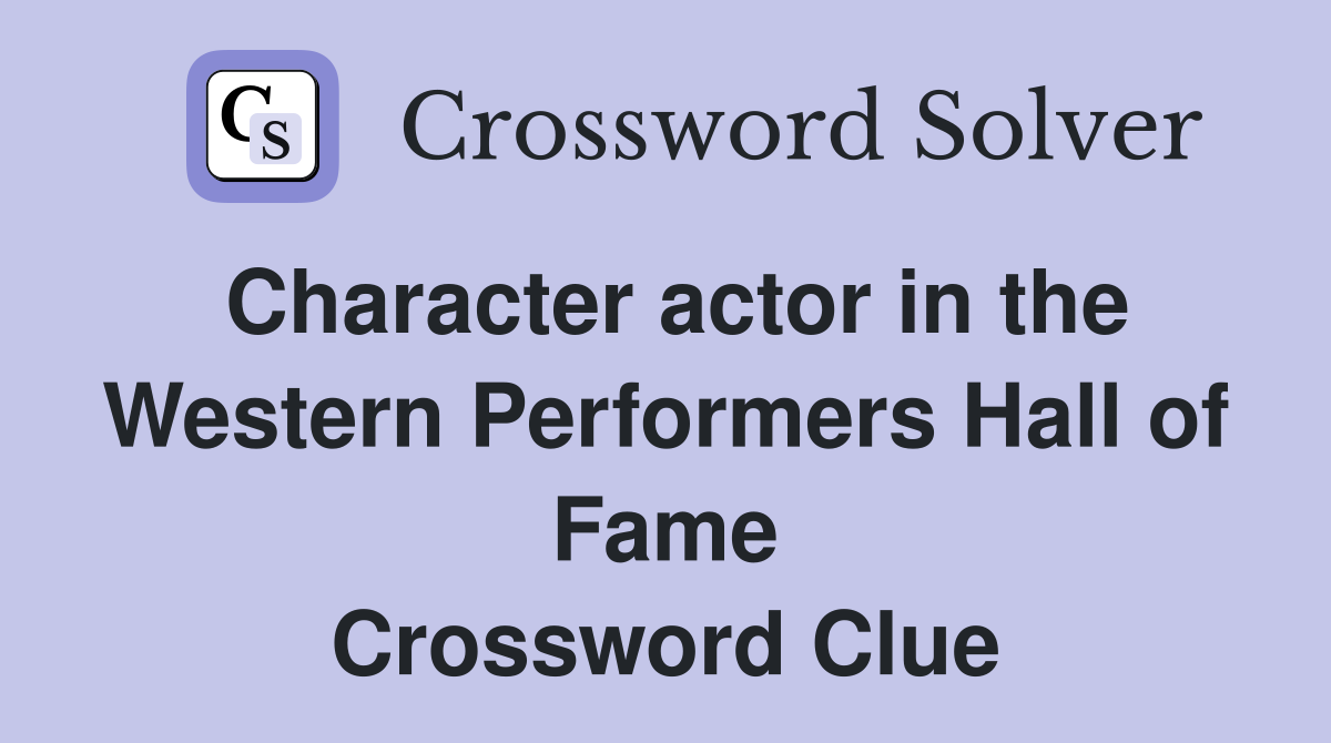 Character actor in the Western Performers Hall of Fame Crossword Clue