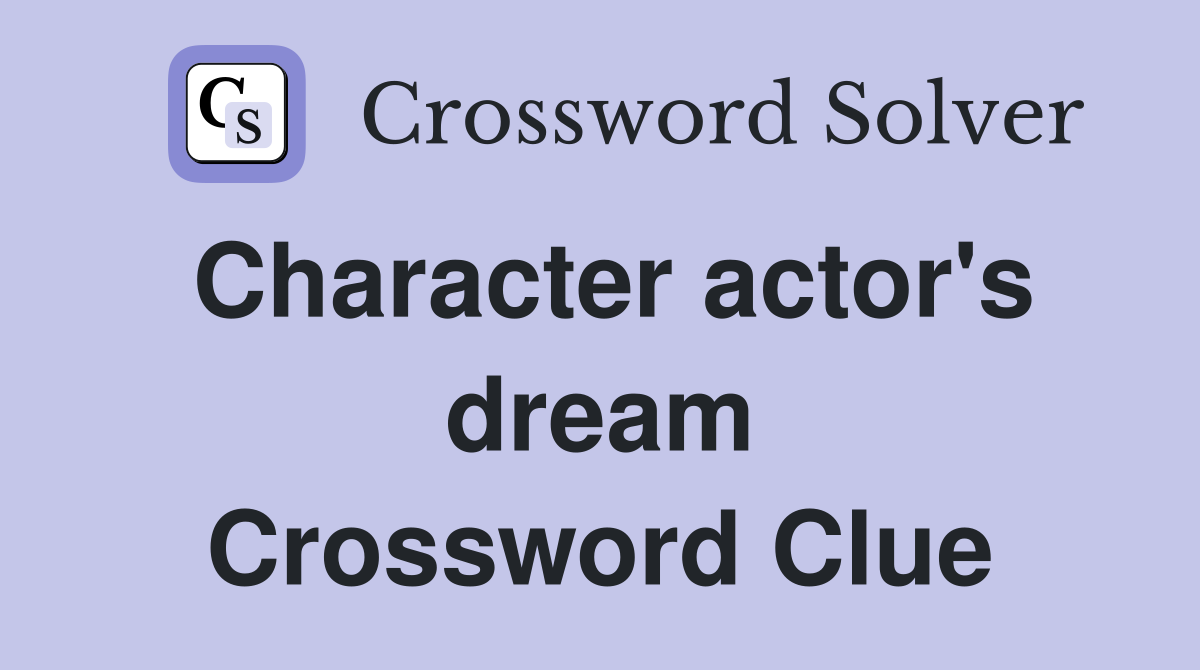 Character actor's dream Crossword Clue