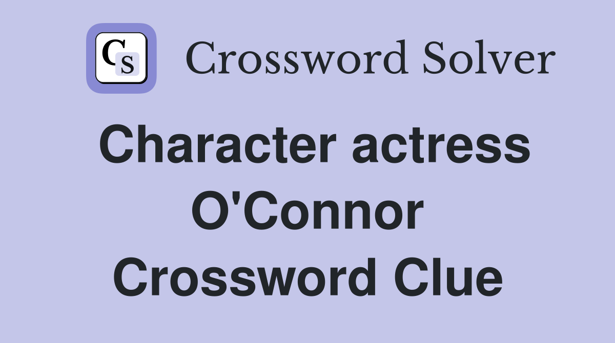 Character actress O'Connor Crossword Clue