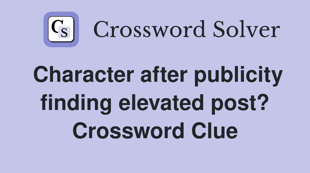 Character after publicity finding elevated post? Crossword Clue