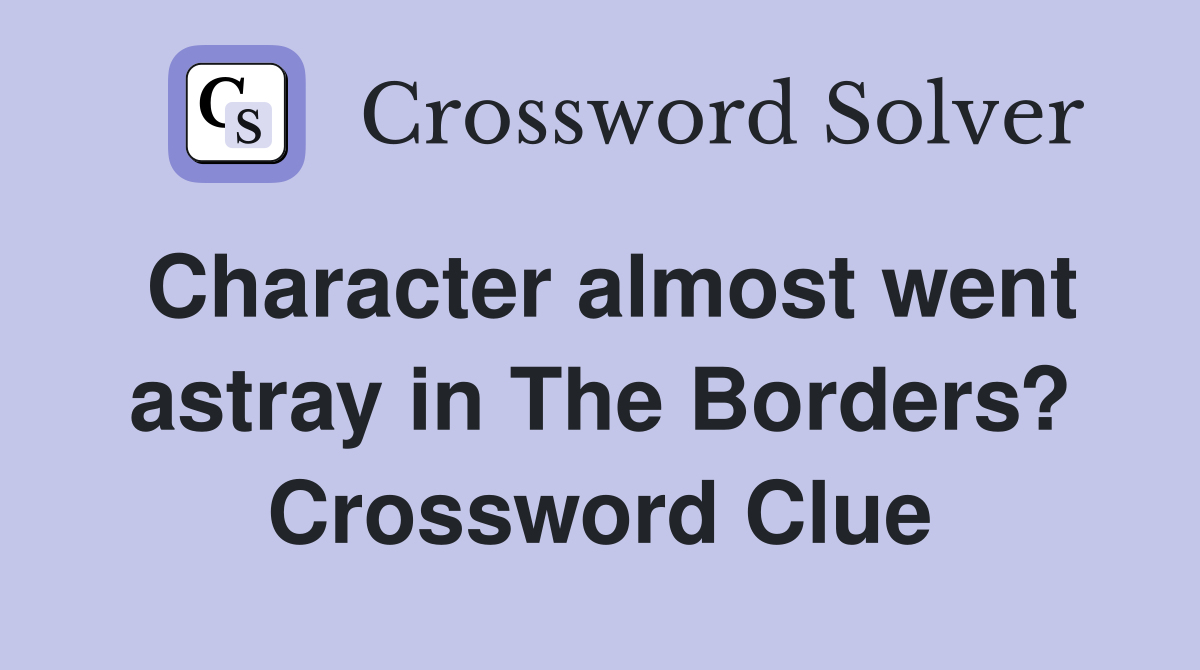 Character almost went astray in The Borders? Crossword Clue