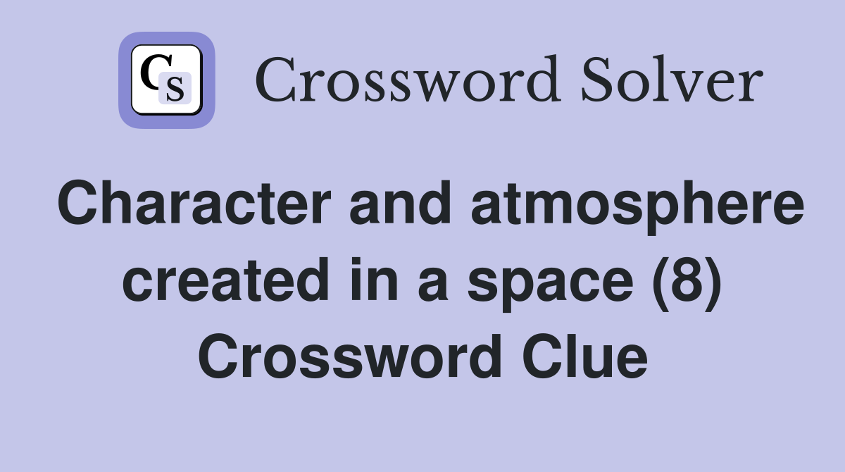 Character and atmosphere created in a space (8) Crossword Clue