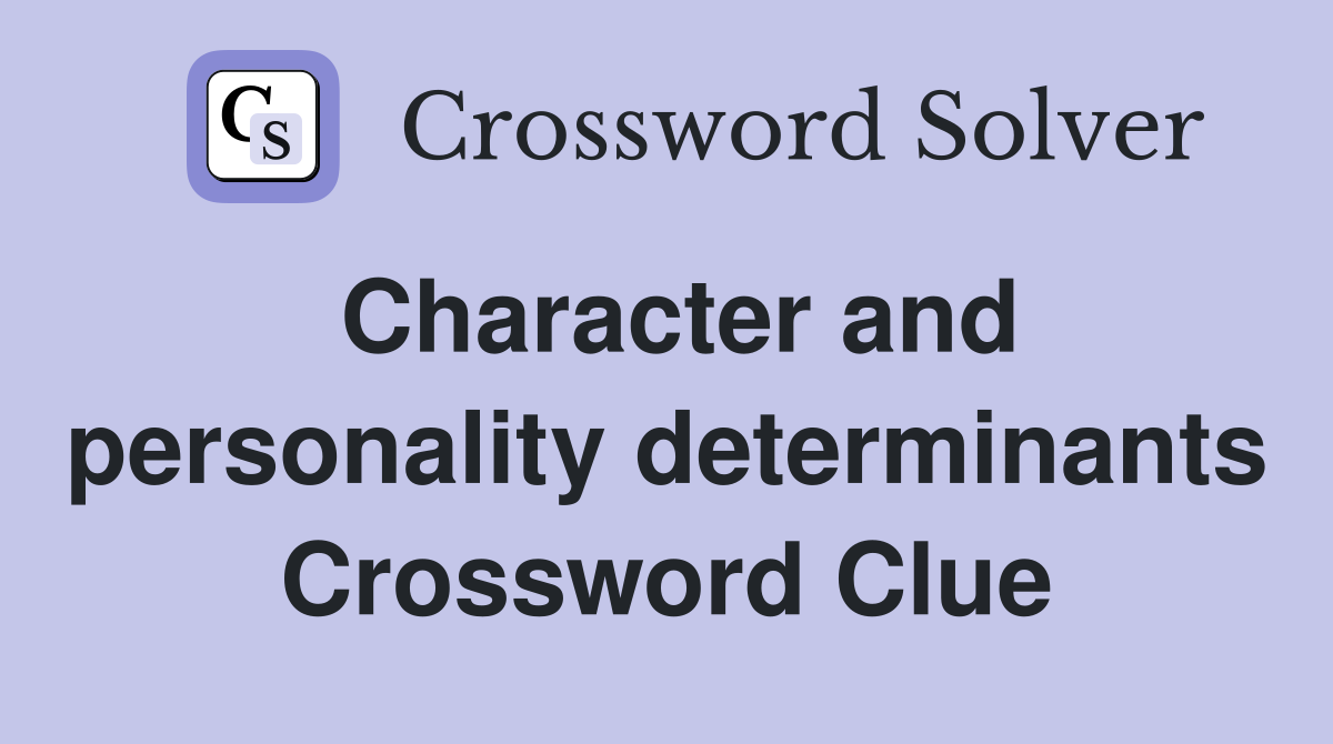 Character and personality determinants Crossword Clue