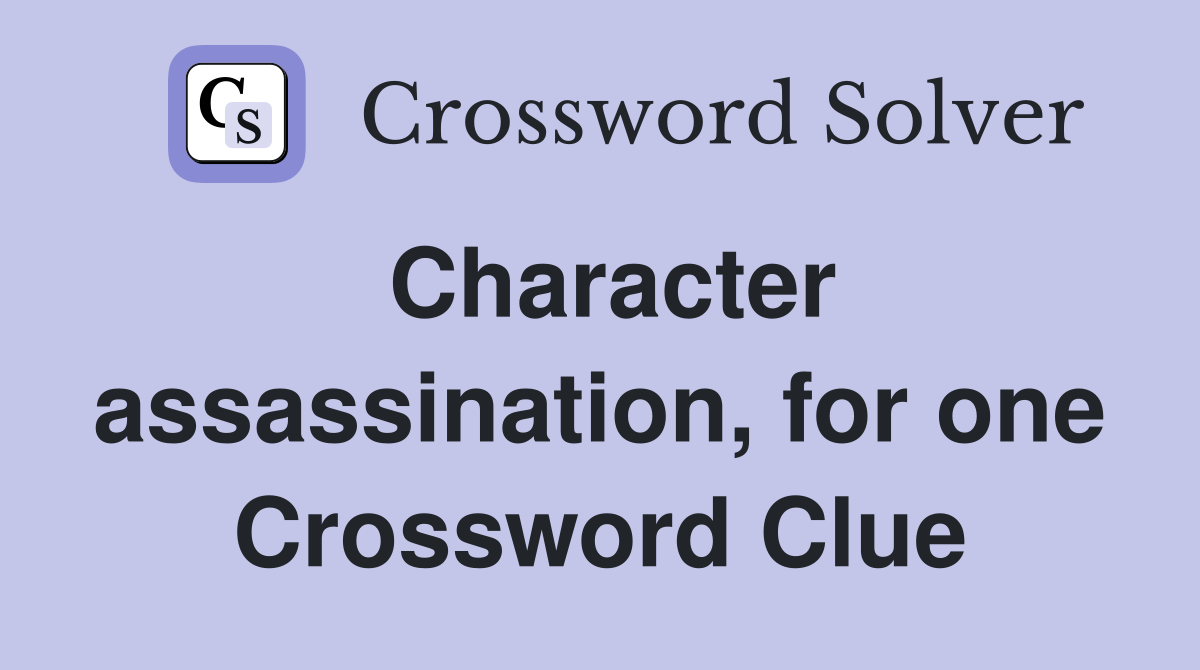 Character assassination, for one Crossword Clue