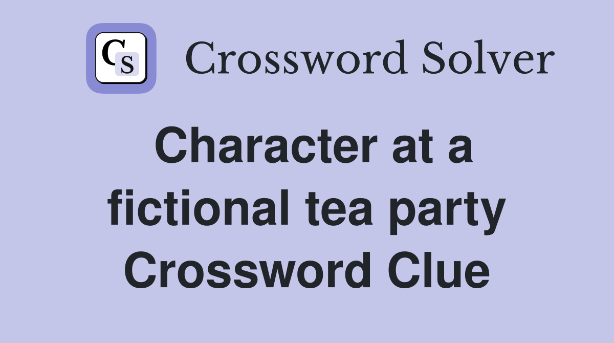 Character at a fictional tea party Crossword Clue