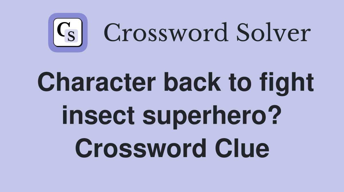 Character back to fight insect superhero? Crossword Clue