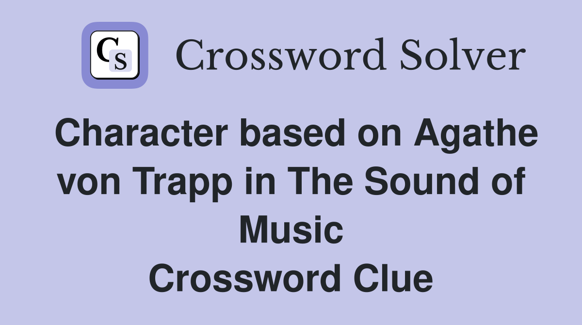 Character based on Agathe von Trapp in The Sound of Music Crossword Clue