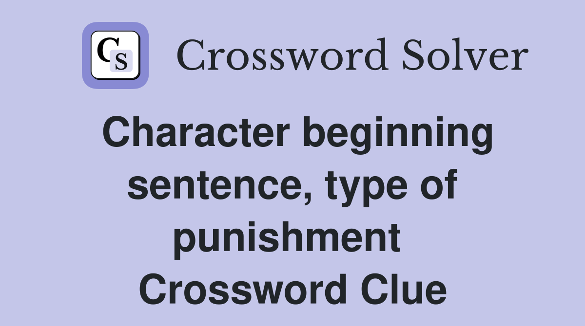 Character beginning sentence, type of punishment  Crossword Clue