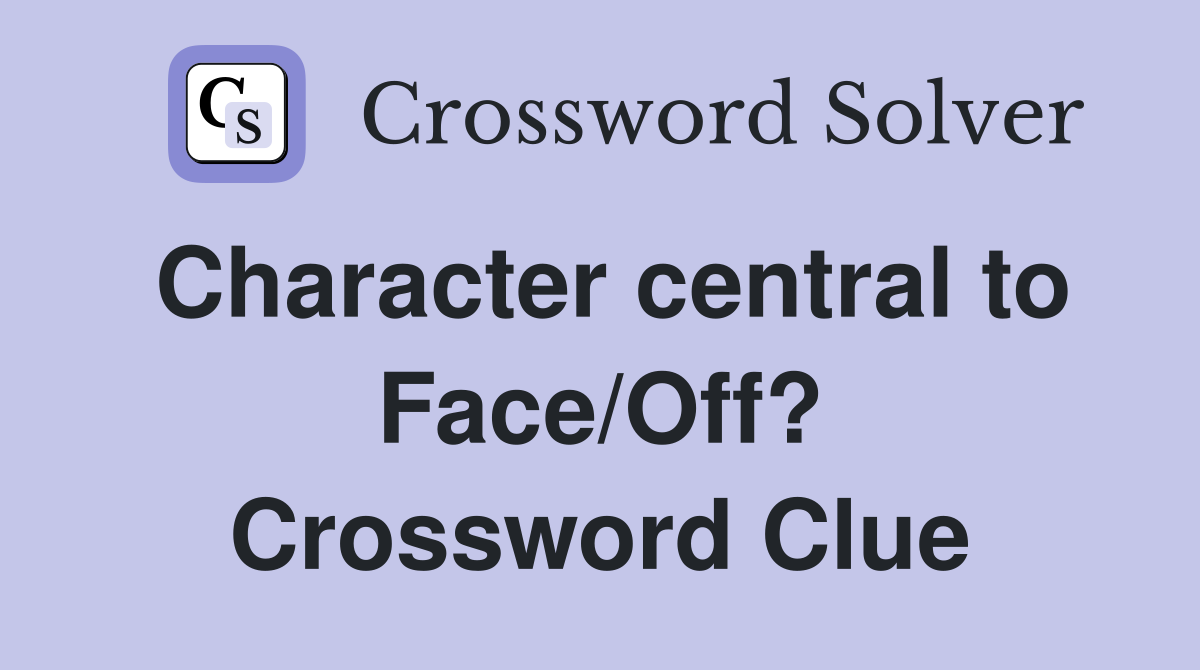 Character central to Face/Off? Crossword Clue