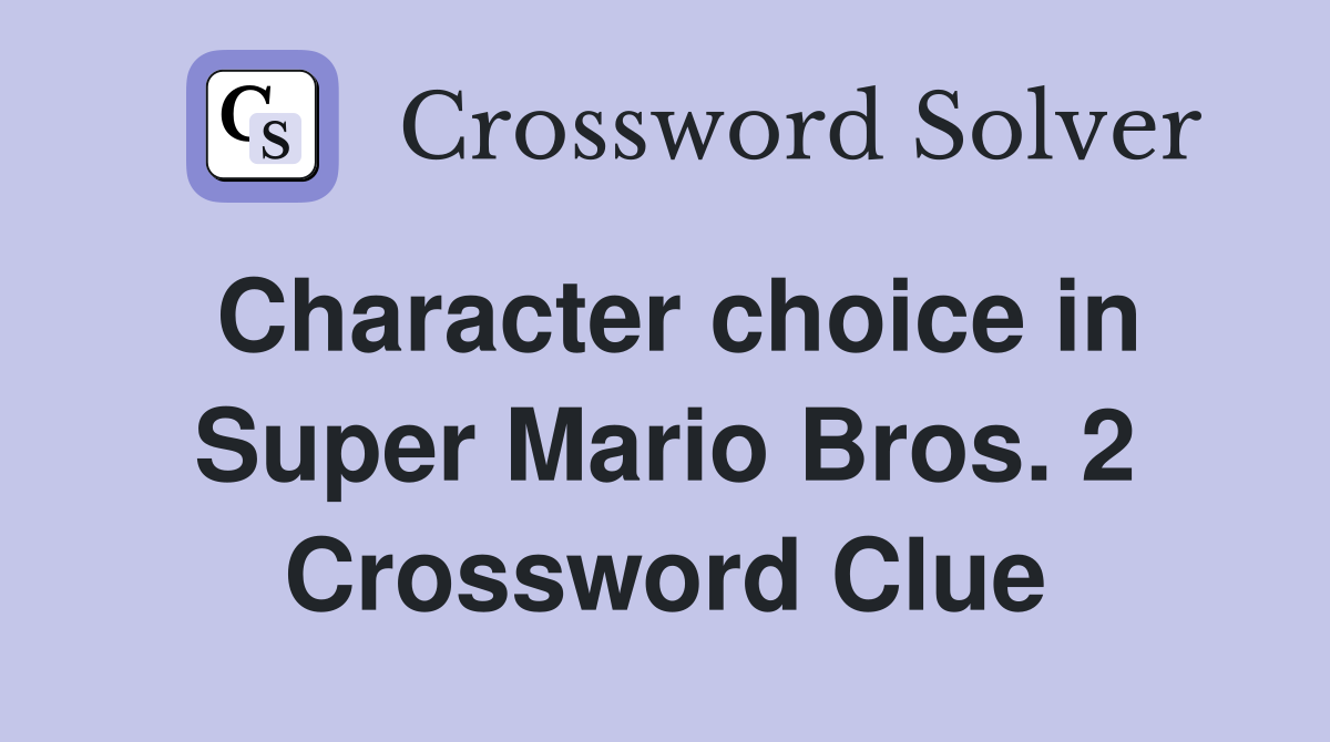 Character choice in Super Mario Bros. 2 Crossword Clue