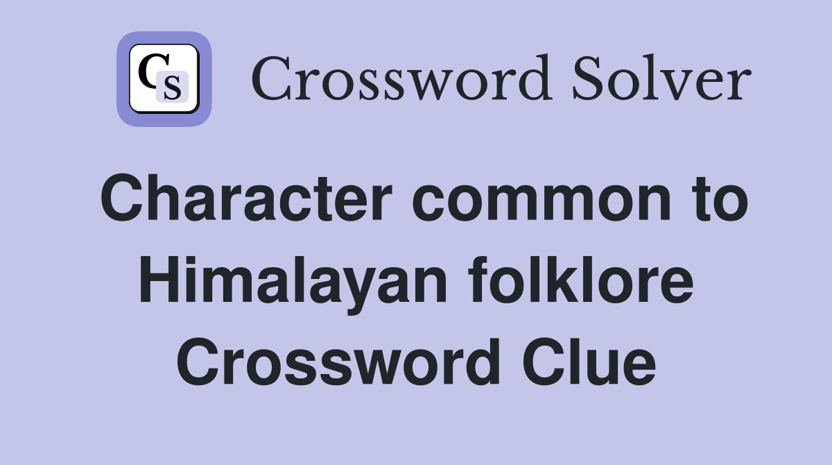 Character common to Himalayan folklore Crossword Clue